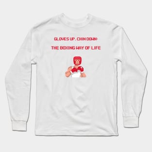 Gloves Up, Chin Down: The Boxing Way of Life Boxing Long Sleeve T-Shirt